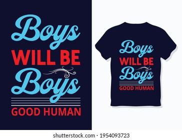 Boys will be boys, Good humans. T-Shirt Design