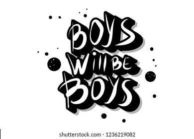 Boys will be boys quote. Handwritten lettering with decoration. Vector illustration.