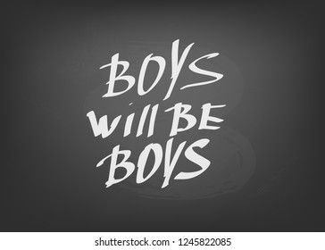 Boys will be boys quote. Handwritten chalk lettering. Vector illustration.
