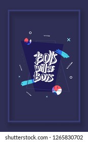 Boys will be boys quote. Handwritten lettering with geometric decoration. Vector illustration for poster.