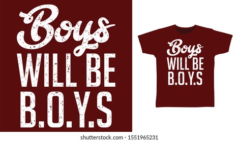 Boys Will Be Boys Stylish t-shirt and apparel one color design typography, good for T-shirt graphics, poster, print and other uses.
