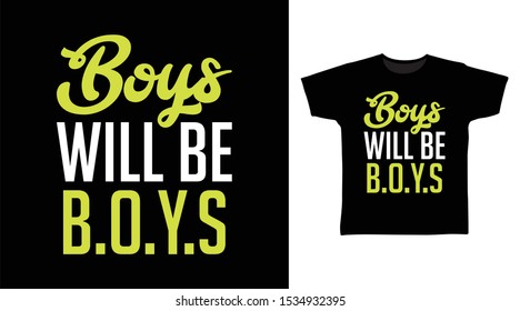 Boys Will Be Boys t-shirt and apparel trendy design with simple typography, good for T-shirt graphics, poster, print and other uses.