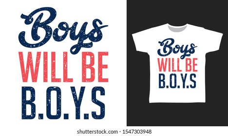 Boys Will Be Boys t-shirt and apparel trendy design with simple shape typography, good for T-shirt graphics, poster, print and other uses.