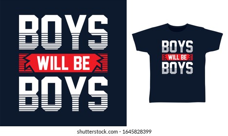 Boys will be boys typography design vector illustration ready for print on t-shirt, apparel, poster and other uses.