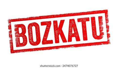 Bozkatu is the Basque word for Vote in English - a formal expression of one's choice or opinion in a decision-making process, typically through a ballot or other voting mechanism, text concept stamp