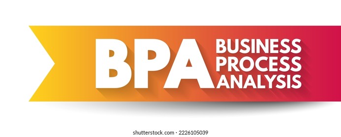 BPA Business Process Analysis - Methodology To Understand The Health Of Different Operations Within A Business To Improve Process Efficiency, Acronym Text Concept Background