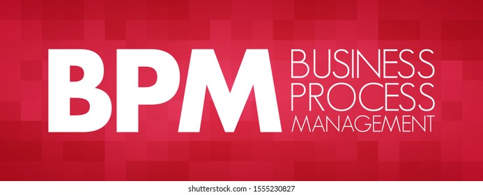 BPM Business Process Management - discipline in which people use various methods to discover, model, analyze, measure, improve, optimize, and automate business processes, acronym text concept