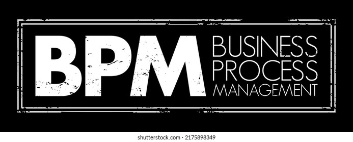 BPM Business Process Management - discipline in which people use various methods to discover, model, analyze, measure, improve, optimize, and automate business processes, text stamp concept background