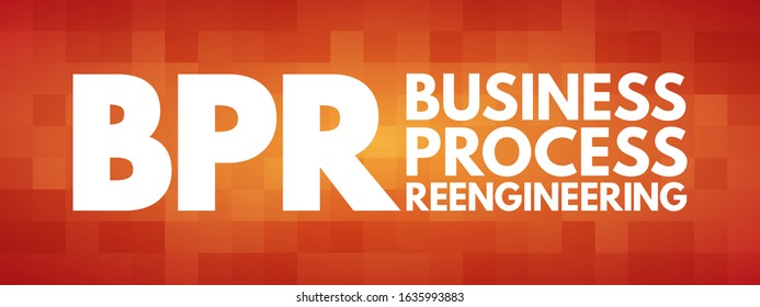 BPR Business Process Reengineering - redesign of core business processes to achieve dramatic improvements in productivity, cycle times and quality, acronym text concept background
