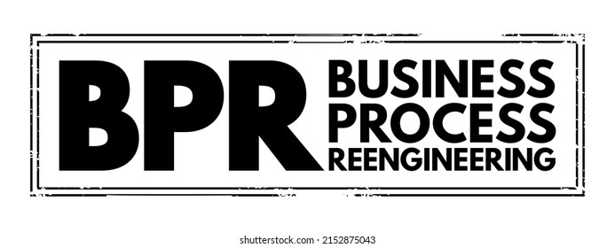 BPR Business Process Reengineering - Redesign Of Core Business Processes To Achieve Dramatic Improvements In Productivity, Cycle Times And Quality, Acronym Text Stamp