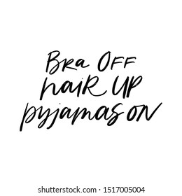 BRA OFF, HAIR UP, PAJAMAS ON. VECTOR HAND LETTERING TYPOGRAPHY