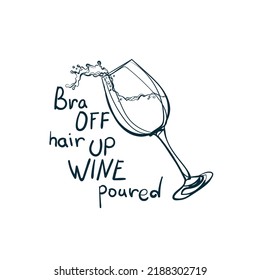 bra off hair up wine poured alcohol humorous vector concept saying lettering hand drawn shirt quote line art simple monochrome