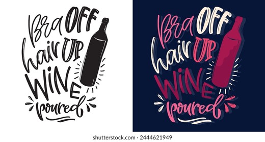 Bra off, wine poured. Funny hand drawn doodle lettering quote. Lettering print t-shirt design. 100% vector file. svg