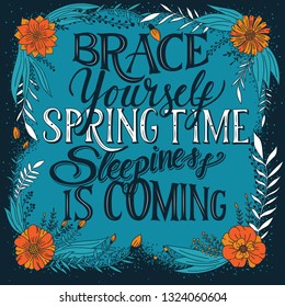 Brace yourself spring time sleepiness is coming, hand lettering typography modern poster design, vector illustration