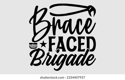 Brace-Faced Brigade- Dentist t-shirt design, Calligraphy graphic design, eps, svg Files for Cutting, greeting card template with typography text white background.