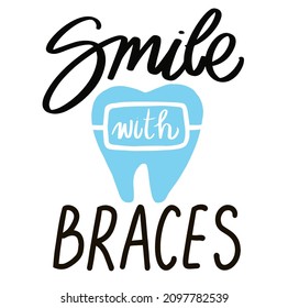  Braces. Smile with braces. phrase or quote. Modern vector illustration for t-shirt, sweatshirt or other print clothing.