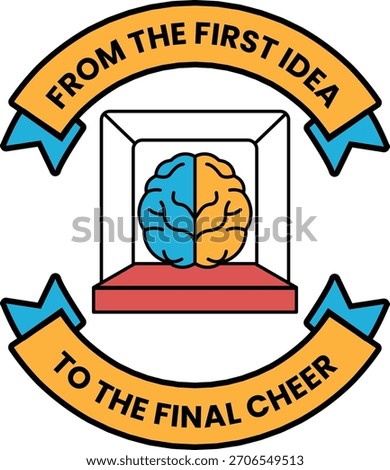 A brain inside a box with a ribbon around it. The ribbon reads "From the first idea to the final cheer," suggesting that the brain represents the culmination of hard work and dedication