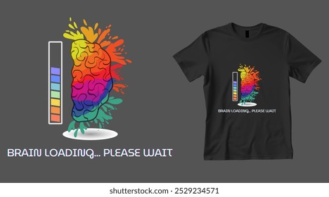 Brain Loading - Creative Colorful T-shirt Design featuring a multicolored brain with a loading bar and the humorous phrase. Vector illustration. unique, eye-catching apparel piece