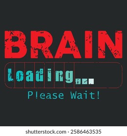 Brain Loading... Please Wait! Funny T shirt Design