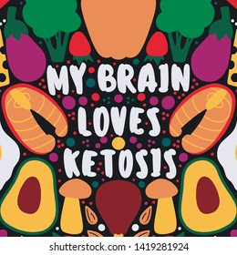 «My Brain Love Ketosis» Hand Drawn Vector Lettering Illustration. Healthy Nutrition. Ketogenic Nutrition. 