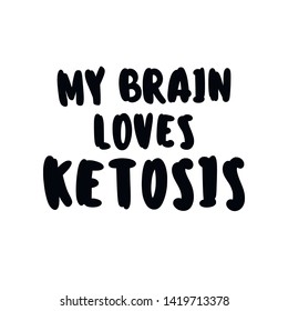 «My brain love ketosis» hand drawn vector lettering illustration. Healthy nutrition. Ketogenic nutrition. 