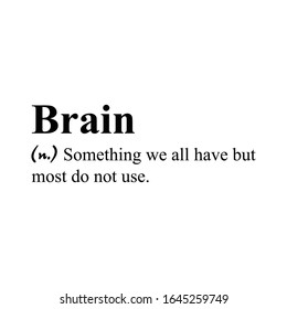 Brain Meaning Something we all have but do not use typography Vector Design . Can be print on T-shirt, Vector Illustration, Funny Design.