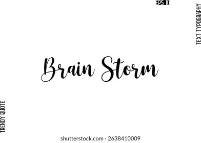 Brain Storm Cursive Stylish Typography Text Trendy Quote For T-Shirt Designs