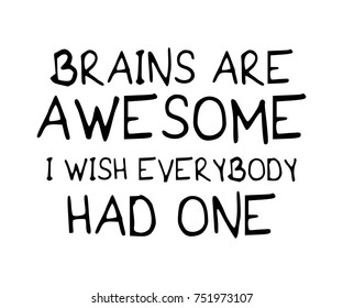 Brains are awesome I wish everybody had one / Funny quote typography / Vector illustration design / Textile graphic t shirt print