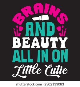 Brains And Beauty All In On Little Cutie T-Shirt Design Vector File
