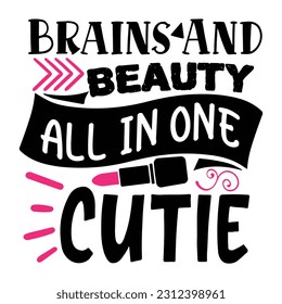 Brains And Beauty All In One Cutie - Lettering design for greeting banners, Mouse Pads, Prints, Cards and Posters, Mugs, Notebooks, Floor Pillows and T-shirt prints design.