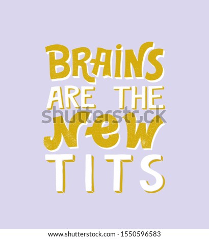 Brains are the new tits- hand written typography phrase. Feminism quote lettering made in vector with grunge texture. Woman motivational slogan. Inscription for t shirts, posters, cards.