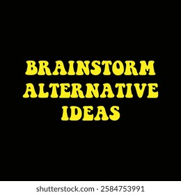 brainstorm alternative ideas text on black background.