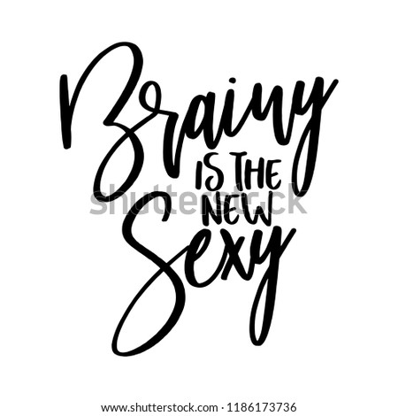 Brainy is the new Sexy - Hand drawn typography poster. Conceptual handwritten text. Hand letter script word art design. Good for scrap booking, posters, greeting cards, textiles, gifts, other sets.