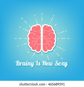brainy is new sexy. Human brain.