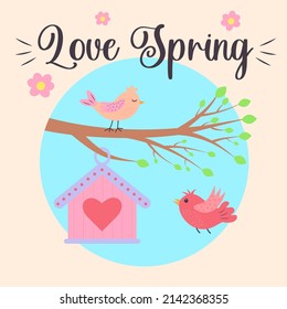 Branch with a birdhouse and cute birds in the circle. Love spring text. Greeting card.