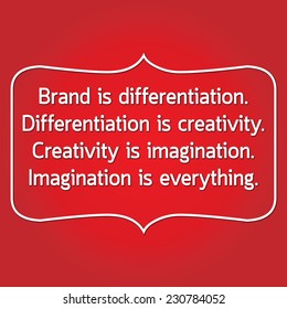 Brand is differentiation.  Differentiation is creativity. Creativity is imagination. Imagination is everything. :  Motivational background. Typography poster : business concept