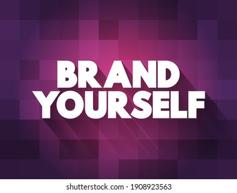 Brand Yourself - means to actively create and manage your personal brand, text concept background