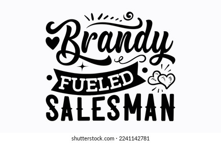 Brandy fueled salesman - Salesman T-shirt Design, File Sports SVG Design, Sports typography t-shirt design, For stickers, Templet, mugs, etc. for Cutting, cards, and flyers.