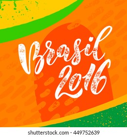 Brasil 2016 poster in Portuguese. Hand drawn calligraphy lettering on abstract background of brazilian flag colors. Art illustration for sport events, concerts, flags, banners and decorations.