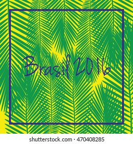 Brasil 2016 vector. Signs,symbols inscription Brasil 2016 on a background with palm tree leaves in colors of the Brazilian flag.