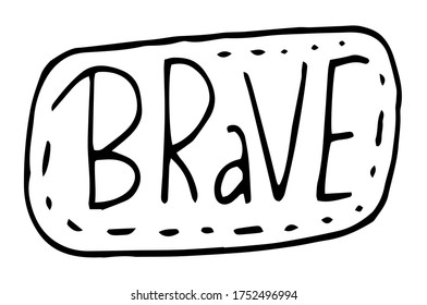 Brave black on white typography slogan. Text brave with dotted line around text graphics for using at polygraphy, print. Poster or banner with text inspirational inscription. Using for label, sticker