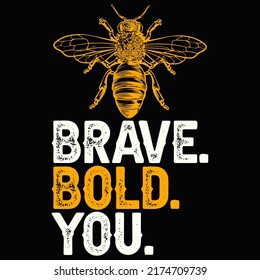 Brave bold you Bee T-shirt Design vector illustration format that are perfect for also coffee mug, poster, cards, pillow cover, sticker, Canvas design, and Musk design.