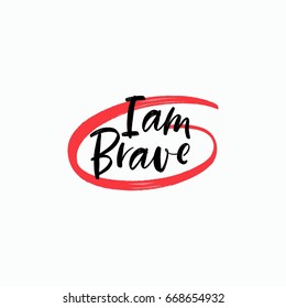 I am Brave. Bright colored brush letters. Modern hand drawn lettering. Hand-painted inscription. Motivational calligraphy poster. Stylish font typography. Quote for cards, photo overlays, invitations.