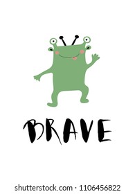 Brave calligraphy phrases nursery poster with kids hand drawn alien cute monster. in Scandinavian style