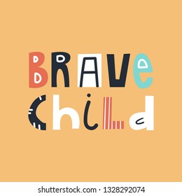 Brave child - cute and fun colorful hand drawn lettering for kids print. Vector illustration.