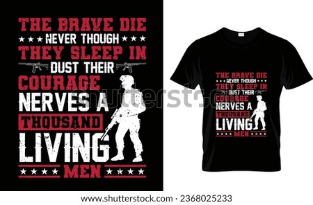 The brave die never, though they sleep in dust: their courage nerves a thousand living men Patriot Day T-Shirt Design  