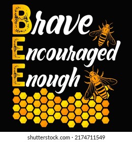 Brave encouraged enough Bee T-shirt Design vector illustration format that are perfect for also coffee mug, poster, cards, pillow cover, sticker, Canvas design, and Musk design.
