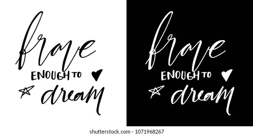 Brave enough to dream. Hand lettering for your design. Vector illustration