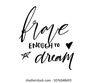 Brave enough to dream. Hand lettering for your design. Vector illustration