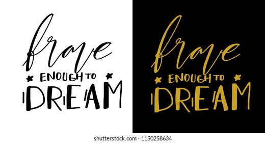 Brave enough to dream. Hand lettering for your design. Vector illustration